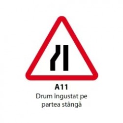 Drum ingustat pe partea stanga A11, Indicator rutier | Semn de circulatie
